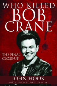 Title: Who Killed Bob Crane?: The Final Close-Up, Author: John Hook