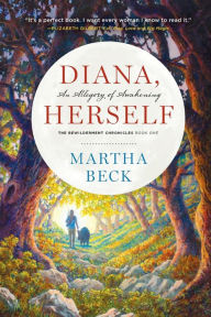 Title: Diana, Herself: An Allegory of Awakening, Author: Martha Beck