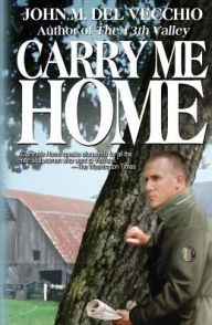Title: Carry Me Home, Author: John M Del Vecchio