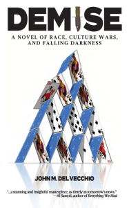 Title: Demise: A Novel of Race, Culture Wars, and Falling Darkness, Author: John M. Del Vecchio