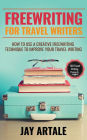 Freewriting for Travel Writers: How to use a creative freewriting technique to improve your travel writing