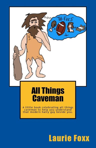 All Things Caveman: A little book all about men. Cavemanisms-It's A Man Thing.