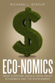 Title: Eco-nomics: What Everyone Should Know about Economics and the Environment, Author: Richard L. Stroup
