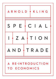 Title: Specialization and Trade: A Re-introduction to Economics, Author: Arnold Kling