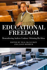 Title: Educational Freedom: Remembering Andrew Coulson - Debating His Ideas, Author: Neal McCluskey