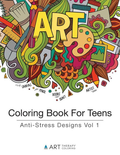 Coloring Book For Teens: Anti-Stress Designs Vol 1 by Art Therapy
