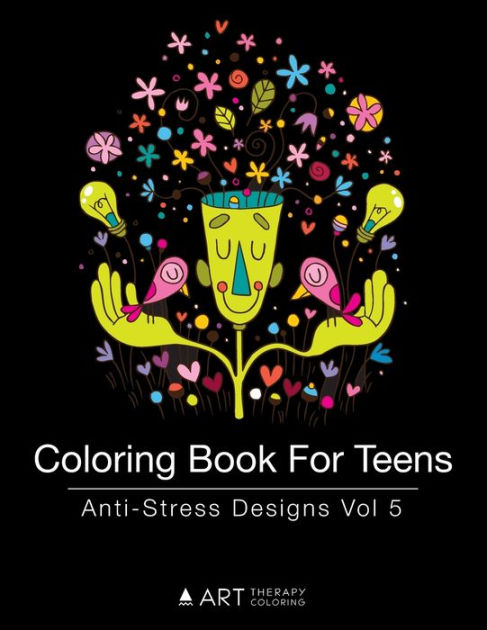 Coloring Book For Teens: Anti-Stress Designs Vol 5 a book by Art Therapy  Coloring