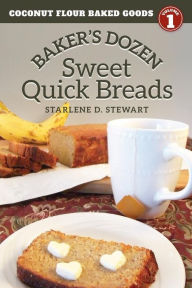Title: Baker's Dozen Sweet Quick Breads, Author: Starlene D Stewart