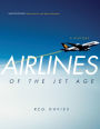 Airlines of the Jet Age: A History