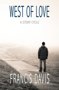 Title: West of Love: A Story Cycle, Author: Francis Davis