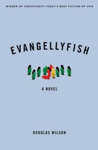 Title: Evangellyfish: A Novel, Author: Douglas Wilson