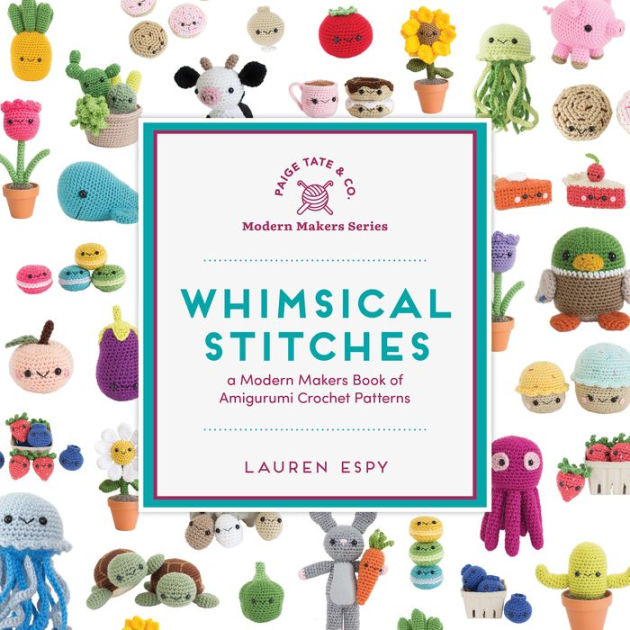Whimsical Stitches: A Modern Makers Book of Amigurumi Crochet Patterns by  Lauren Espy, Hardcover