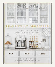 Title: Beautifully Organized: A Guide to Function and Style in Your Home, Author: Nikki Boyd
