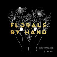 Title: Florals By Hand: How to Draw and Design Modern Floral Projects, Author: Alli Koch