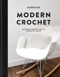 Download free ebook for mobile phones Modern Crochet: Patterns and Designs for the Minimalist Maker by DeBrosse, Paige Tate & Co. 9781944515850 FB2 PDB DJVU (English Edition)