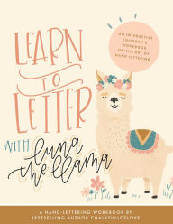 Title: Learn to Letter with Luna the Llama: An Interactive Children's Workbook on the Art of Hand Lettering, Author: Chalkfulloflove