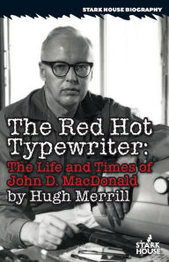 Title: The Red Hot Typewriter: The Life and Times of John D. MacDonald, Author: Hugh Merrill