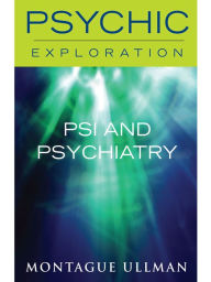 Title: Psi and Psychiatry, Author: Montague Ullman