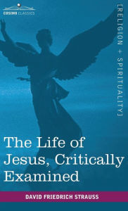 Title: The Life of Jesus, Critically Examined, Author: David Friedrich Strauss