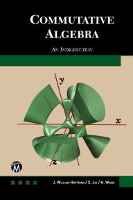 Title: Commutative Algebra: An Introduction, Author: J. William Hoffman