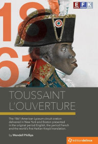 Title: Toussaint L'Ouverture: The December 1861 New York and Boston Lecture, Author: Wendell Phillips