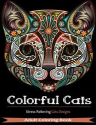 Title: Colorful Cats: Adult Coloring Books Featuring Over 30 Stress Relieving Cats Designs for Adult Coloring, Author: Coloring Books Adult