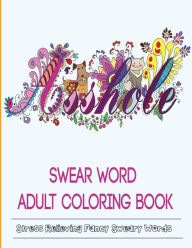Adult Coloring Books: Swear Word Coloring Book