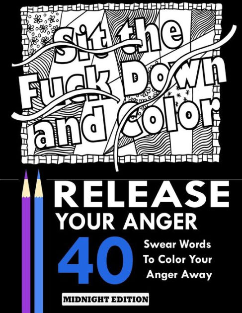 Release Your Anger Midnight Edition An Adult Coloring Book With 40 Swear Words To Color And