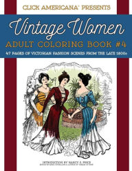 Title: Vintage Women: Adult Coloring Book #4: Victorian Fashion Scenes from the Late 1800s, Author: Click Americana