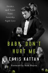 Alternative view 1 of Baby, Don't Hurt Me: Stories and Scars from Saturday Night Live
