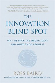 Title: The Innovation Blind Spot: Why We Back the Wrong Ideas--and What to Do About It, Author: Ross Baird