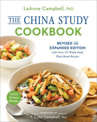 Title: The China Study Cookbook: Revised and Expanded Edition with Over 175 Whole Food, Plant-Based Recipes, Author: LeAnne Campbell Ph. D.