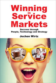 Title: WINNING IN SERVICE MARKETS: Success through People, Technology and Strategy, Author: Jochen Wirtz