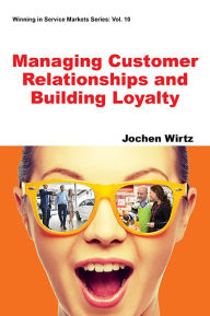 Title: Managing Customer Relationships and Building Loyalty, Author: Jochen Wirtz