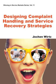 Title: Designing Complaint Handling And Service Recovery Strategies, Author: Jochen Wirtz