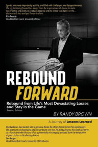 Title: Rebound Forward: Rebound from Life's Most Devastating Losses and Stay in the Game Second Edition, Author: Randy Brown