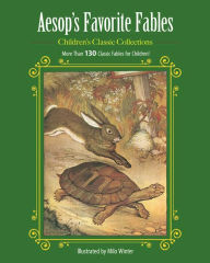 Title: Aesop's Favorite Fables: More Than 130 Classic Fables for Children!, Author: Milo Winter