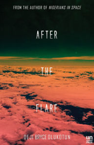 Title: After the Flare: A Novel, Author: Deji Bryce Olukotun