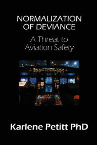 Title: Normalization of Deviance: A Threat to Aviation Safety, Author: Karlene Petitt