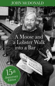 Title: A Moose and a Lobster Walk into a Bar: Special 15th Anniversary Edition, Author: John McDonald