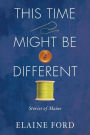 This Time Might Be Different: Stories from Maine