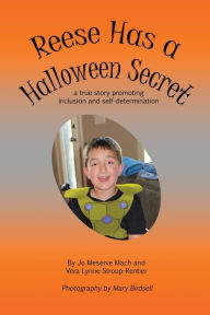 Title: Reese Has a Halloween Secret: A True Story Promoting Inclusion and Self-Determination, Author: Jo Meserve Mach