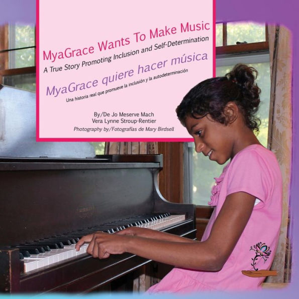 MyaGrace Wants to Make Music/MyaGrace quiere hacer música: A True Story Promoting Inclusion and Self-Determination/Una historia real que promueve la inclusión y la autodeterminación