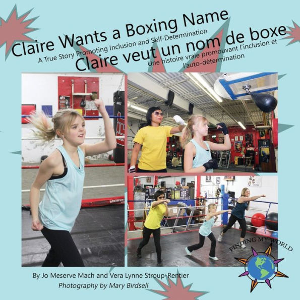 Claire Wants a Boxing Name: A True Story Promoting Inclusion and Self-Determination//Claire veut un nom de boxe: Une histoire vraie promouvant l'inclusion et l'auto-détermination