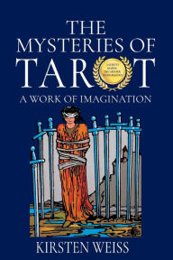 Title: The Mysteries of Tarot: A Work of the Imagination, Author: Kirsten Weiss