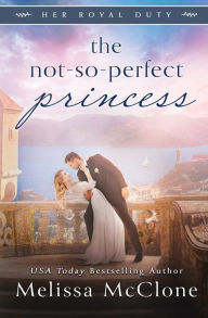 Title: The Not-So-Perfect Princess, Author: Melissa McClone