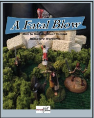 Title: A Fatal Blow: Man To Man Medieval Combat Miniature Game, Author: Deano C Ware