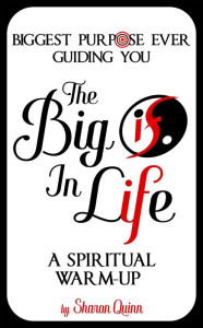 Title: The Big IF in Life: Discover the Biggest Purpose Ever Guiding You: A Spiritual Warm-Up, Author: Sharon Quinn