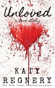 Title: Unloved, a love story, Author: Katy Regnery