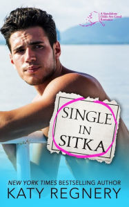 Title: Single in Sitka, Author: Katy Regnery